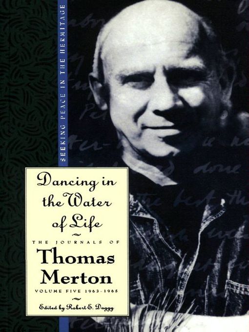 Title details for Dancing in the Water of Life by Thomas Merton - Available